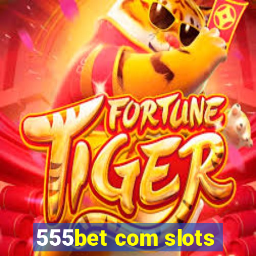 555bet com slots